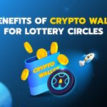 7 Benefits of Crypto Wallet for Lottery Circles