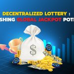 Decentralized Lottery: Unleashing Global Jackpot Potential