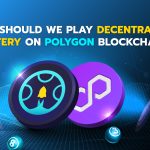 Why should we play decentralized lottery on Polygon blockchain?