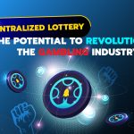 Decentralized Lottery: The Potential to Revolutionize the Gambling Industry